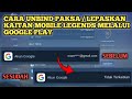 CARA UNBIND PAKSA MOBILE LEGENDS MELALUI GOOGLE PLAY