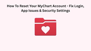 How To Reset Your MyChart Account - Fix Login, App Issues & Security Settings