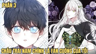 P3 - Cháu Trai Nam Chính Là Fan Cuồng Của Tôi - Review Phim Truyện Tranh Hay