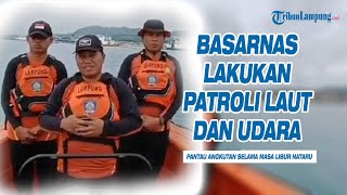 Basarnas Lakukan Patroli Laut dan Udara, Pantau Angkutan Nataru