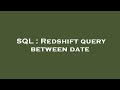 SQL : Redshift query between date