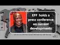 EFF holds a press conference to state its position on the happenings around the current developments
