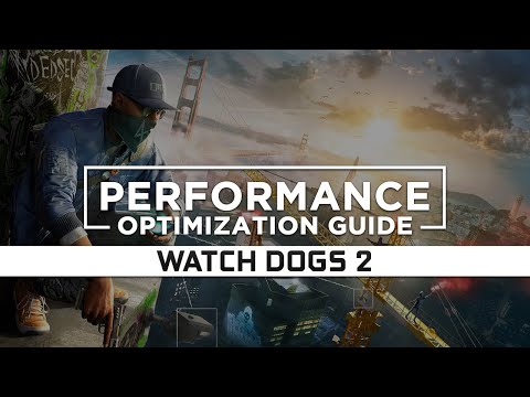 Watch Dogs 2 – How to reduce lag and improve and improve performance