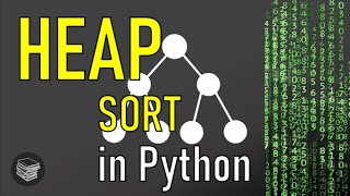 Heaps and Heap Sort in Python (Tutorial)
