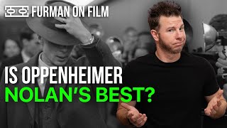 Is Oppenheimer Christopher Nolan's Best Movie? | Furman On Film