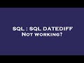 SQL : SQL DATEDIFF Not working?