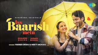 Iss Baarish Mein | Jasmin Bhasin | Shaheer Sheikh | Official Video| Neeti Mohan |Yasser Desai|Aditya