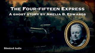 The Four-fifteen Express | A Ghost Story by Amelia B. Edwards | A Bitesized Audio Production