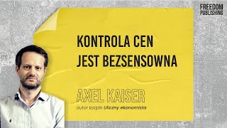 Axel Kaiser – KONTROLA CEN JEST BEZSENSOWNA