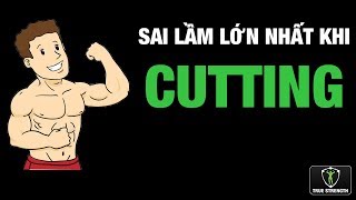 Kiến thức thể hình | Sai lầm lớn nhất khi Cutting (Siết Cơ) | Truestrengthvn | Kinh nghiệm siết cân