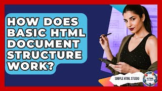 How Does Basic HTML Document Structure Work? - Simple HTML Studio