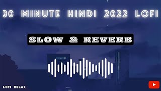 30 MIN HINDI LOFI 2022 | Lofi Songs Hindi | Lofi Songs Bollywood