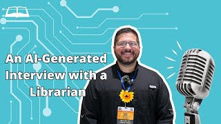 An AI Generated Interview with a Librarian