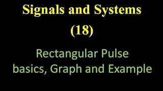 Signals and Systems 18: Rectangular Pulse: basics, Graph and Example