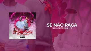 LÉO BEATZ Feat DONALD MACH - SE NÃO PAGA ( BREVEMENTE )