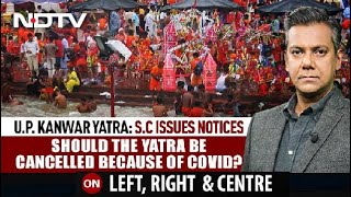 Should Kanwar Yatra Be Allowed Amid Covid Pandemic? | Left, Right \u0026 Centre