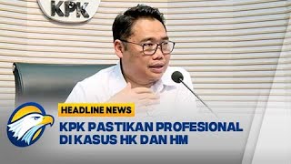 [HEADLINE NEWS 11/01] KPK Pastikan Profesional di Kasus HK dan HM