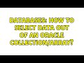 Databases: How to select data out of an Oracle collection/array? (2 Solutions!!)