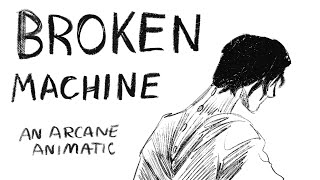 Broken Machine | An Arcane animatic