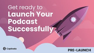 Launching Your Podcast Successfully - The Pre-Launch