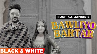 Ruchika Jangid | Bawliyo Bartar (B&W Video) | Andy Dahiya | Kay D | Haryanvi Song 2021