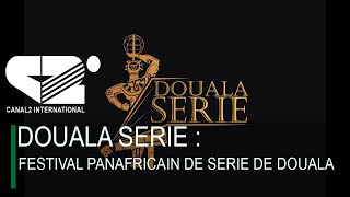 🚨[ LIVE ] DOUALA SERIE : FESTIVAL PANAFRICAIN DE SERIE DE DOUALA