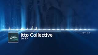 Itto Collective - But Ey