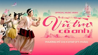 PHƯƠNG MỸ CHI x DTAP - VŨ TRỤ CÓ ANH ft. Pháo | Official Music Video