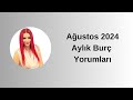 Ağustos 2024 Aylık Burç Yorumları