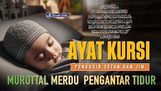 MUROTTAL ALQURAN AYAT KURSI 100 KALI MERDU | ALQURAN PENGANTAR TIDUR PENGUSIR SETAN DAN JIN | TENANG