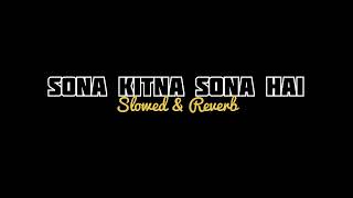 Sona Kitna Sona Hai Sone Jaise Tera Mann -Slowed & Reverb