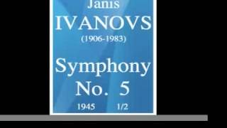 Janis Ivanovs (1906-1983) : Symphony No. 5 (1945) 1/2