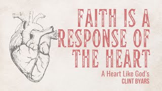 Faith is a Response of the Heart - Clint Byars