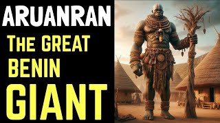 ARHUANRHAN: The Giant Prince Of Benin Kingdom