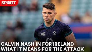 Calvin Nash in for Ireland. What it means for the team's attack.