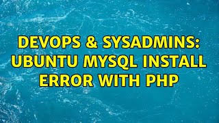 DevOps & SysAdmins: Ubuntu mysql install error with php (2 Solutions!!)