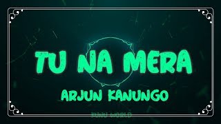 Tu Na Mera - Lyrics - Arjun Kanungo