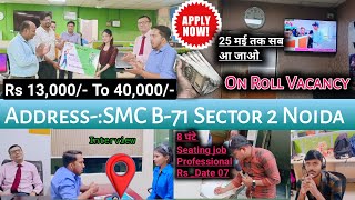 Smc B-71 Sector 2 Noida| 100 Required For Male/Female|Salary 12000 To 30000| Fresher/Exp|On Roll Job