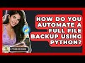 How Do You Automate A Full File Backup Using Python? - Python Code School