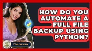 How Do You Automate A Full File Backup Using Python? - Python Code School