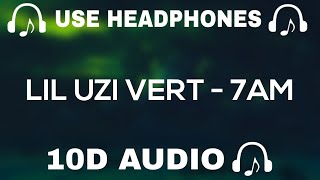 LIL UZI VERT (10D AUDIO) 7AM || Use Headphones 🎧 - 10D SOUNDS