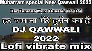 🔴Ye Zamana Mere Hussain ka hai Dj Remix Lofi vibrate mix 2022 | Dj Qawali Lofi vibrate mixing 2022