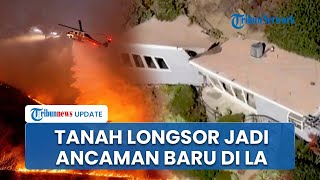 Seusai Kebakaran, Tanah Longsor Jadi Ancaman Baru di Los Angeles karena Api Pengaruhi Struktur Tanah