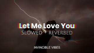 Let Me Love You - Justin Bieber | Slowed + Reverbed | Invincible Vibes🖤💫