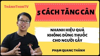 5 cách TĂNG CÂN nhanh KHÔNG DÙNG THUỐC cho người gầy | THÀNH THOR TV