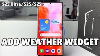 Galaxy S25/ S25 Ultra: How To Add Weather Widget To Home Screen Of Samsung