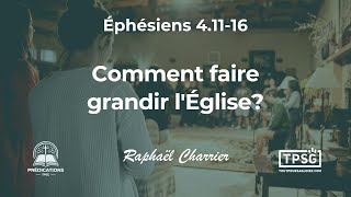 [Prédication] Raphaël Charrier | Éphésiens 4.11-16: Comment faire grandir l'Église ?