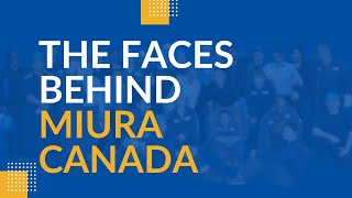 The Faces Behind Miura Canada