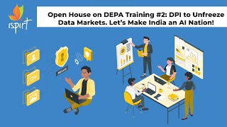 Open House on DEPA Training #2: DPI to Unfreeze Data Markets. Let’s Make India an AI Nation!