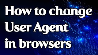 How to change User-Agent in Chrome, Opera, Firefox and Safari